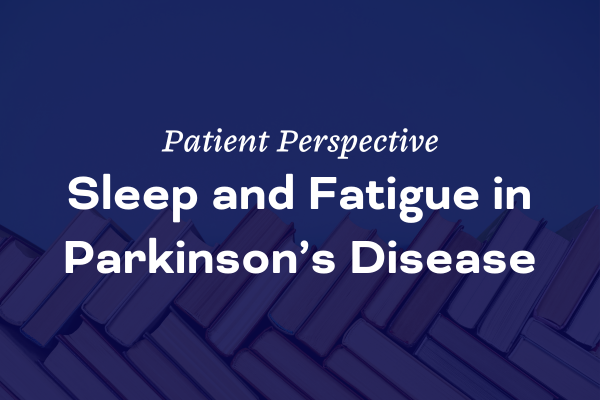 Sleep and Fatigue in Parkinson’s Disease